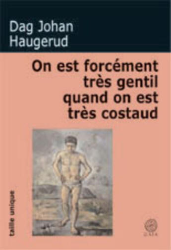 Couverture du livre « On est forcement tres gentil quand on est tres costaud » de Dag Johan Haugerud aux éditions Gaia