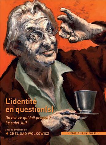 Couverture du livre « L'identité en question(s) qu'est-ce qui fait peuple ? le sujet juif » de Michel Gad Wollkowicz aux éditions In Press