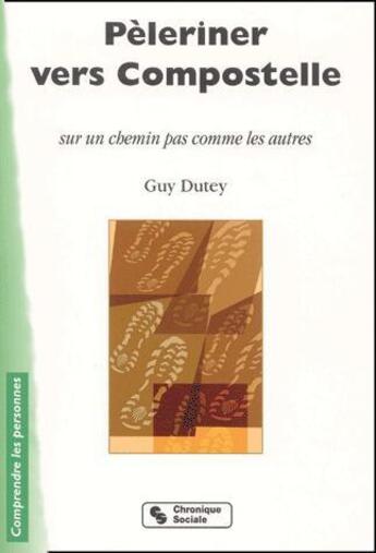 Couverture du livre « Peleriner vers compostelle sur un chemin pas comme les autres » de Guy Dutey aux éditions Chronique Sociale