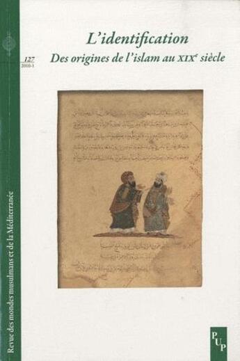 Couverture du livre « Revue des mondes musulmans et de la Méditerranée n.127 ; l'identification ; des origines de l'islam au XIX siècle » de Michelle Grangaud aux éditions Pu De Provence