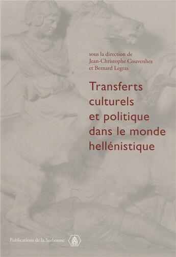 Couverture du livre « Transferts culturels et politique dans le monde hellénistique » de Bernard Legras et Jean-Christophe Couvenhes aux éditions Editions De La Sorbonne