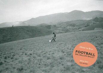 Couverture du livre « Football ; bal ballon ballet » de Olivier Lebrun aux éditions Yellow Now