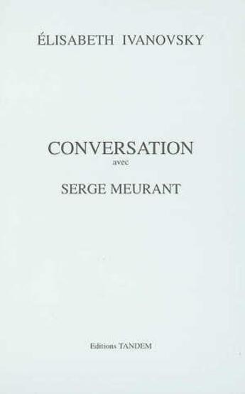 Couverture du livre « Conversation avec ; Serge Meurant » de Elisabeth Ivanovsky aux éditions Tandem