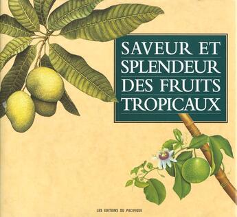 Couverture du livre « Saveur et splendeur des fruits tropicaux » de Tate Desmond aux éditions Pacifique