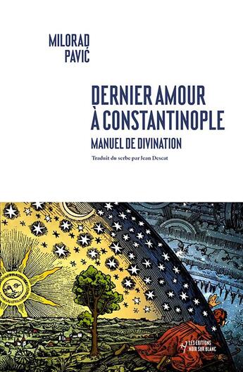 Couverture du livre « Dernier amour à Constantinople : manuel de divination » de Milorad Pavic aux éditions Noir Sur Blanc