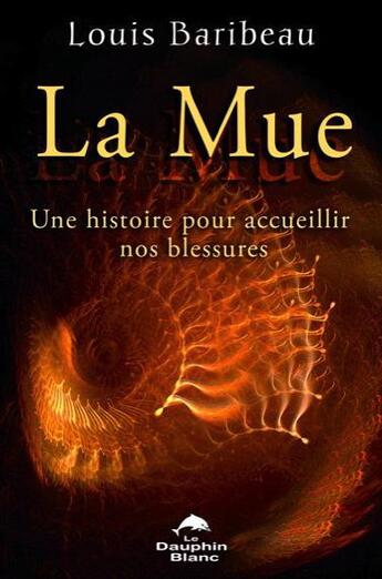 Couverture du livre « La mue ; une histoire pour accueillir nos blessures » de Louis Baribeau aux éditions Dauphin Blanc