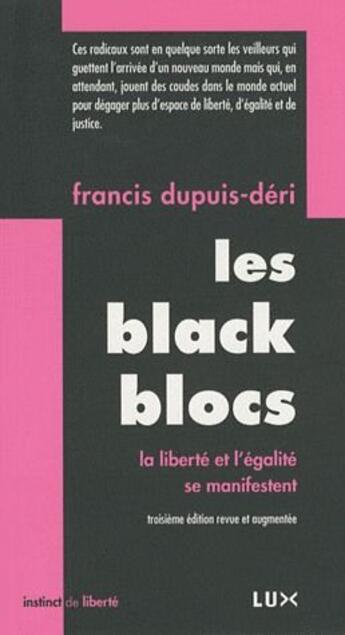 Couverture du livre « Les black blocs ; liberté et égalité se manifestent (3e. édition) » de Francis Dupuis-Deri aux éditions Lux Canada