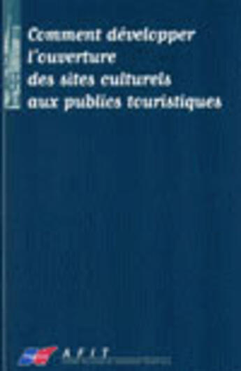 Couverture du livre « Comment developper l'ouverture des sites culturels aux publics touristiques » de  aux éditions Atout France