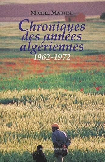 Couverture du livre « Chroniques des années algériennes, 1962-1972 » de Michel Martini aux éditions Bouchene