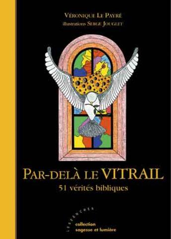 Couverture du livre « Par-Dela Le Vitrail ; 51 Verites Bibliques » de Veronique Le Payre aux éditions Les Deux Encres