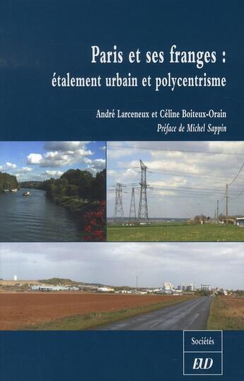 Couverture du livre « Paris et ses franges : étalement urbain et polycentrisme » de Andre Larceneux et Celine Boiteux-Orain aux éditions Pu De Dijon