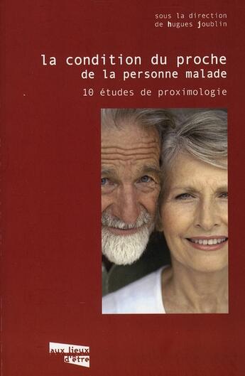 Couverture du livre « La condition du proche de la personne malade ; 10 études de proximologie » de Hugues Joublin aux éditions Aux Livres Engages