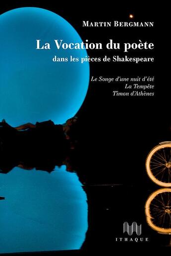 Couverture du livre « La vocation du poète dans les pièces de Shakespeare ; le songe d'une nuit d'été, la tempête, Timon d'Athènes » de Martin Bergmann aux éditions Ithaque