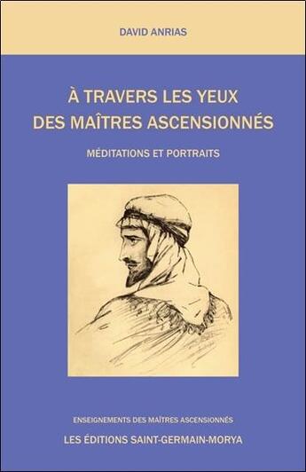 Couverture du livre « À travers les yeux des maîtres ascensionnés : méditations et portraits » de David Anrias aux éditions Saint Germain-morya