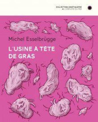 Couverture du livre « L'usine à tête de gras » de Michel Esselbrugge aux éditions L'employe Du Moi