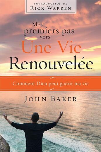 Couverture du livre « Mes premiers pas vers une vie renouvelée : comment dieu peut guérir ma vie » de John Baker aux éditions Motive Par L'essentiel