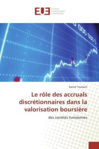 Couverture du livre « Le role des accruals discretionnaires dans la valorisation boursiere : Des societes tunisiennes » de Kamel Touhami aux éditions Editions Universitaires Europeennes