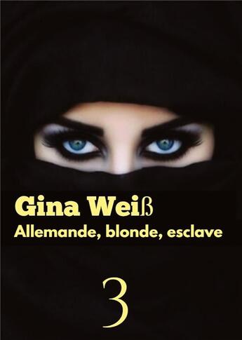 Couverture du livre « Allemande, blonde, esclave 3 » de Gina Weiss aux éditions Tredition