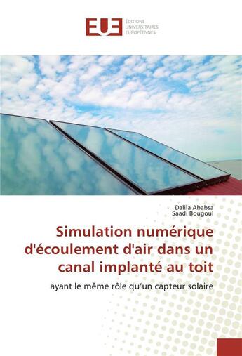 Couverture du livre « Simulation numerique d'ecoulement d'air dans un canal implante au toit » de Ababsa Dalila aux éditions Editions Universitaires Europeennes