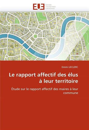 Couverture du livre « Le rapport affectif des elus a leur territoire » de Leclerc-E aux éditions Editions Universitaires Europeennes