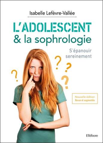 Couverture du livre « L'adolescent & la sophrologie : s'épanouir sereinement » de Isabelle Lefevre-Vallee aux éditions Ellebore