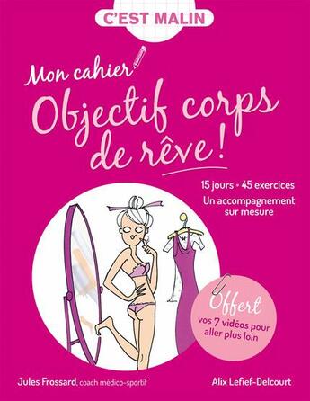 Couverture du livre « C'est malin cahier ; mon cahier objectif corps de rêve, c'est malin ! 15 jours + 45 exercices ; un accompagnement sur mesure » de Alix Lefief-Delcourt et Jules Frossard aux éditions Leduc