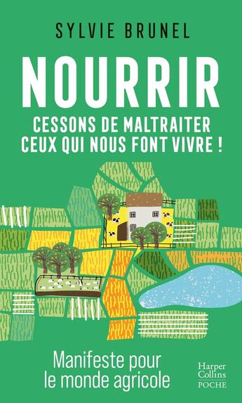 Couverture du livre « Nourrir : Cessons de maltraiter ceux qui nous font vivre ! Manifeste pour le monde agricole » de Sylvie Brunel aux éditions Harpercollins