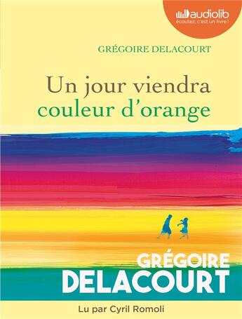 Couverture du livre « Un jour viendra couleur d'orange - livre audio 1 cd mp3 » de Gregoire Delacourt aux éditions Audiolib