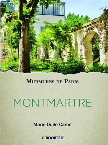 Couverture du livre « Murmures de Paris ; Montmartre » de Marie-Odile Caron aux éditions Bookelis