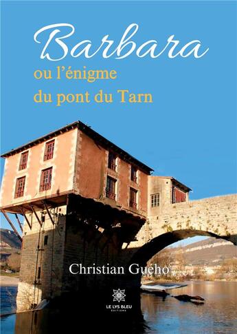 Couverture du livre « Barbara ou l'énigme du pont du Tarn » de Gueho Christian aux éditions Le Lys Bleu