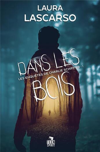 Couverture du livre « Les enquetes de charlie schiffer - t01 - dans les bois - les enquetes de charlie schiffer, t1 » de Lascarso Laura aux éditions Teen Spirit