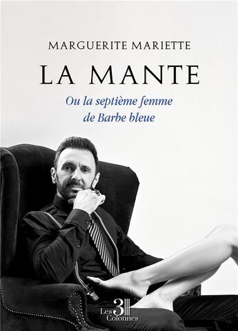 Couverture du livre « La Mante : ou la septième femme de Barbe bleue » de Marguerite Mariette aux éditions Les Trois Colonnes