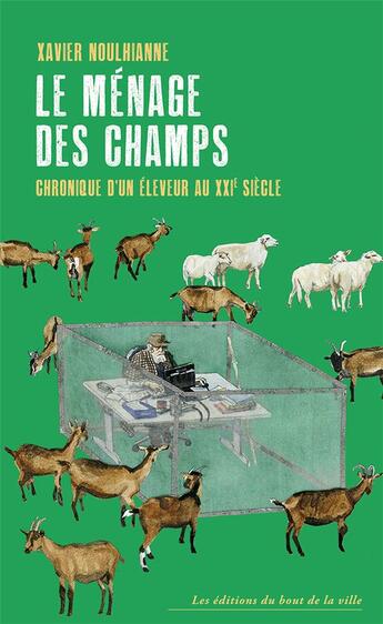 Couverture du livre « Le Ménage des champs : Chronique d'un éleveur au 21e siècle » de Xavier Noulhianne aux éditions Du Bout De La Ville