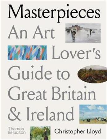 Couverture du livre « Masterpieces : an art lover's guide to great britain and Ireland » de Christopher Lloyd aux éditions Thames & Hudson