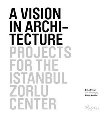 Couverture du livre « A vision in architecture: projects for the istanbul zorlu center » de Ozkan Suha aux éditions Rizzoli