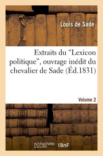 Couverture du livre « Extraits du 'lexicon politique', ouvrage inedit du chevalier de sade. volume 2 » de Sade Louis aux éditions Hachette Bnf