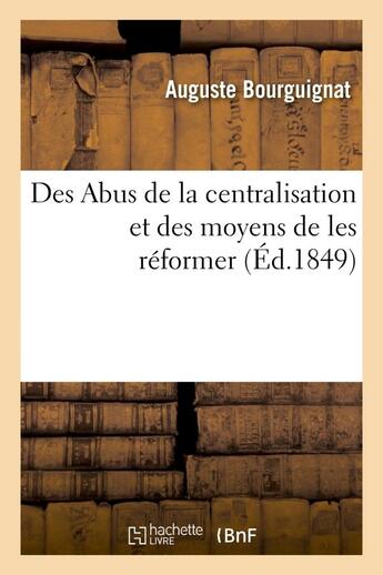 Couverture du livre « Des abus de la centralisation et des moyens de les reformer » de Bourguignat Auguste aux éditions Hachette Bnf
