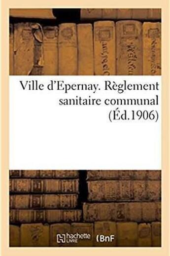 Couverture du livre « Ville d'epernay. reglement sanitaire communal » de  aux éditions Hachette Bnf