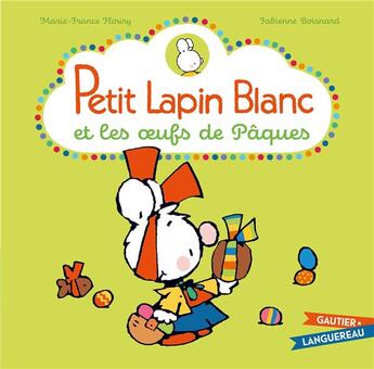 Couverture du livre « Petit Lapin Blanc : et les oeufs de Pâques » de Marie-France Floury et Fabienne Boisnard aux éditions Gautier Languereau