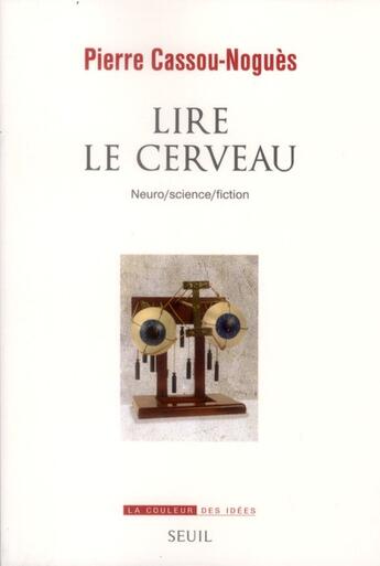 Couverture du livre « Lire le cerveau ; neuro/science/fiction » de Pierre Cassou-Nogues aux éditions Seuil