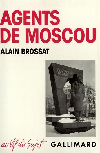 Couverture du livre « Agents de moscou - le stalinisme et son ombre » de Alain Brossat aux éditions Gallimard