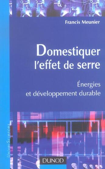 Couverture du livre « Domestiquer L'Effet De Serre ; Energies Et Developpement Durable » de Francis Meunier aux éditions Dunod