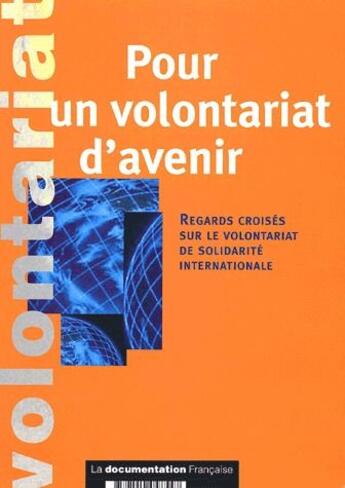 Couverture du livre « Pour un volontariat d'avenir ; regards croisés sur le volontariat de solidarité internationale » de  aux éditions Documentation Francaise