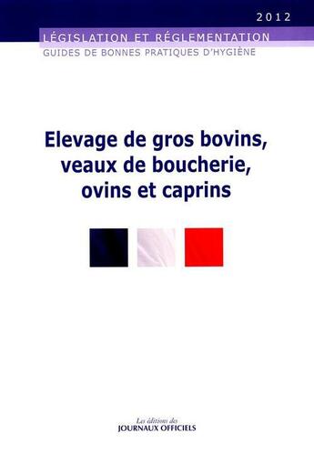 Couverture du livre « Élévage de gros bovins, veaux de boucherie, ovins et caprins » de  aux éditions Direction Des Journaux Officiels