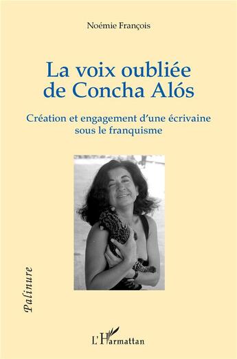 Couverture du livre « La voix oubliée de Concha Alos : création et engagement d'une écrivaine sous le franquisme » de Noemie Francois aux éditions L'harmattan