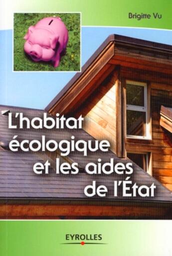 Couverture du livre « L'habitat écologique et les aides de l'état » de Vu B. aux éditions Eyrolles