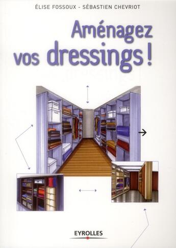 Couverture du livre « Aménagez vos dressings ! » de Sebastien Chevriot et Elise Fossoux aux éditions Eyrolles