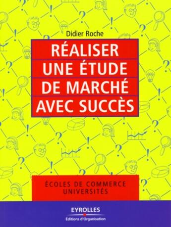 Couverture du livre « Réaliser une étude de marché avec succès ; écoles de commerce universités » de Didier Roche aux éditions Organisation