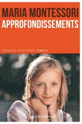 Couverture du livre « Pédagogie scientifique t.3 ; approfondissements ; du sensoriel à l'abstraction » de Montessori Maria aux éditions Desclee De Brouwer