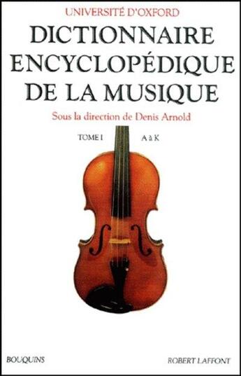 Couverture du livre « Dictionnaire encyclopedique de la musique - tome 1 - vol01 » de Denis Arnold aux éditions Bouquins